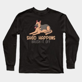 Shed happens brush it off Long Sleeve T-Shirt